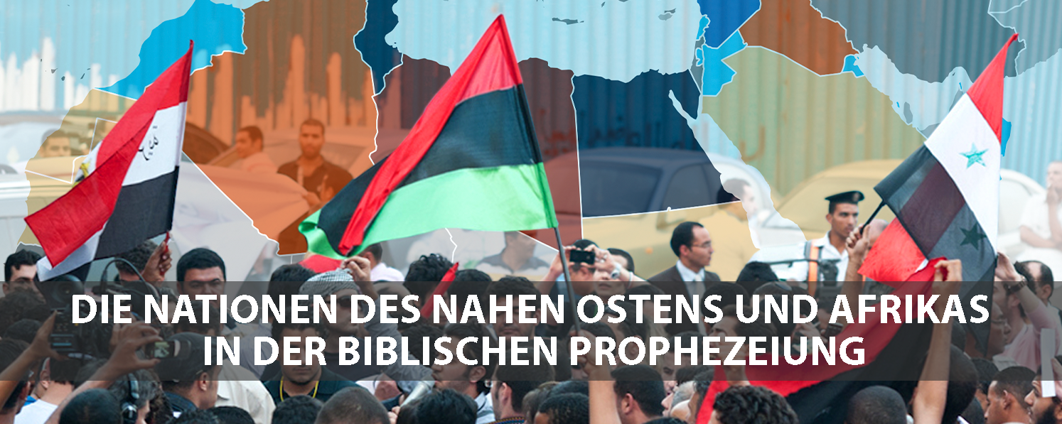 Die Nationen des Nahen Ostens und Afrikas in der biblischen Prophezeiung